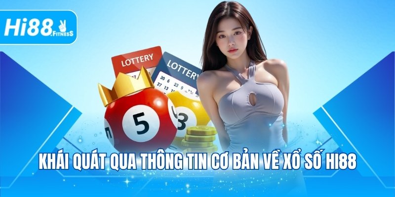 Khái quát qua thông tin cơ bản về xổ số Hi88